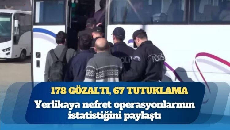 İçişleri Bakanı Ali Yerlikaya, Gülen Hareketi’ne yönelik nefret operasyonlarının istatistiğini paylaştı: 178 gözaltı, 67 tutuklama