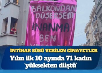 İntihar süsü verilen cinayetler: 10 ayda 71 kadın ‘yüksekten düştü’