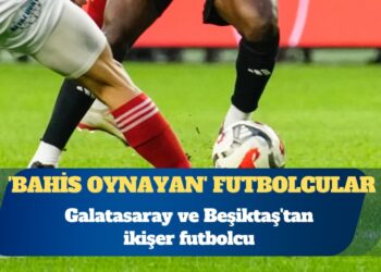 TFF ‘bahis oynayan’ futbolcuları açıkladı: Galatasaray ve Beşiktaş’tan ikişer futbolcu