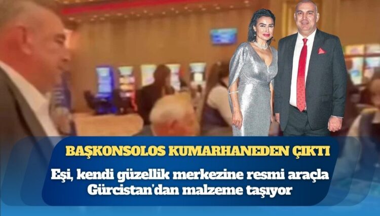 Başkonsolos kumarhaneden çıktı: Eşi, kendi güzellik merkezine resmi araçla malzeme taşıyor