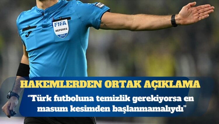 Hakemlerden ‘bahis’ iddialarıyla ilgili ortak açıklama: Türk futboluna temizlik gerekiyorsa en masum kesimden başlanmamalıydı