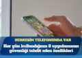 Herkesin telefonunda var: İşte, her gün kullandığınız 8 uygulamanın güvenliği tehdit eden özellikleri