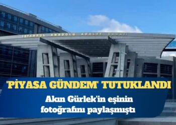 Akın Gürlek’in eşinin fotoğrafını paylaşmıştı: ‘Piyasa Gündem’ hesabının sahibi tutuklandı