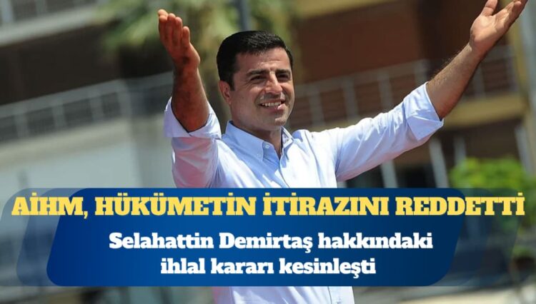 Selahattin Demirtaş hakkındaki ihlal kararı kesinleşti