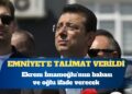 Ekrem İmamoğlu’nun babası ve oğlu ifade verecek