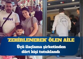 ‘Zehirlenerek’ ölen aile: Üçü ilaçlama şirketinden dört kişi tutuklandı