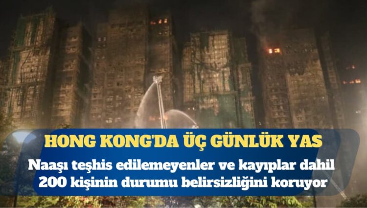 Hong Kong’da üç günlük yas: 200 kişiden haber alınamıyor