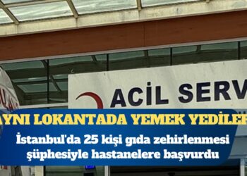 İstanbul’da aynı lokantada yemek yiyen 25 kişi hastaneye başvurdu