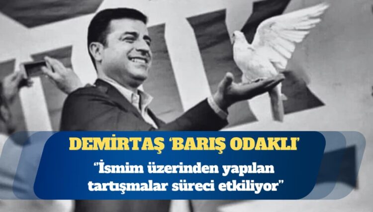 Selahattin Demirtaş: İsmim üzerinden yapılan tartışmalar süreci etkiliyor