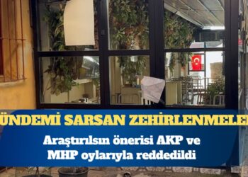 Gündemi sarsan zehirlenmelere ilişkin araştırma önerisi, AKP ve MHP oylarıyla reddedildi
