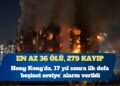 Hong Kong’da site yangını: En az 36 ölü, 279 kayıp