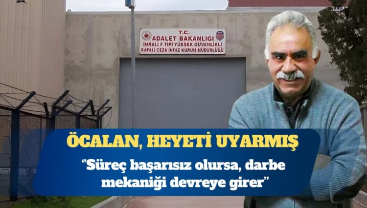 Öcalan, heyeti uyarmış: Süreç başarısız olursa, darbe mekaniği devreye girer