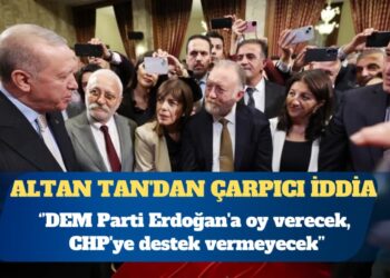 Altan Tan’dan çarpıcı iddia: DEM Parti Erdoğan’a oy verecek, CHP’ye destek vermeyecek