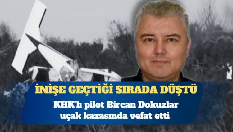 KHK’lı pilot uçak kazasında vefat etti