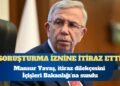 Mansur Yavaş, hakkındaki soruşturma iznine itiraz etti