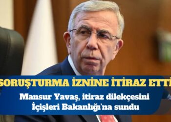 Mansur Yavaş, hakkındaki soruşturma iznine itiraz etti