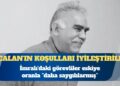 Avukatı açıkladı: Abdullah Öcalan’ın koşulları iyileştirildi