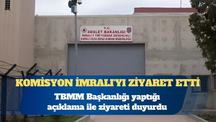 Meclis Başkanlığı duyurdu: Komisyon İmralı’yı ziyaret etti