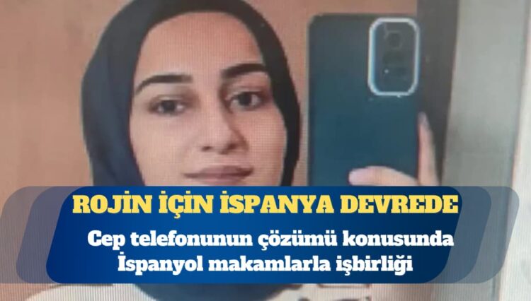 Rojin Kabaiş’in cep telefonu için İspanya devrede