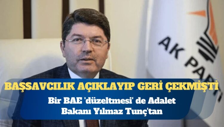 Başsavcılık açıklayıp geri çekmişti: Bir BAE ‘düzeltmesi’ de Bakan Yılmaz Tunç’tan
