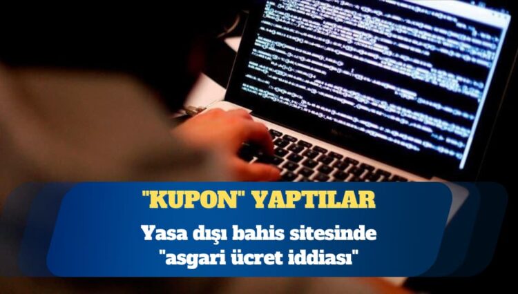 Yasa dışı bahis sitesinde “asgari ücret iddiası”