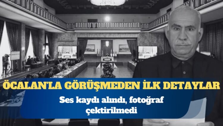 Öcalan’la görüşmeden ilk detaylar: Ses kaydı alındı, fotoğraf çektirilmedi