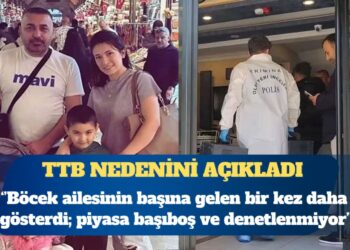 TTB: Böcek ailesinin başına gelen bir kez daha gösterdi; piyasa başıboş ve denetlenmiyor
