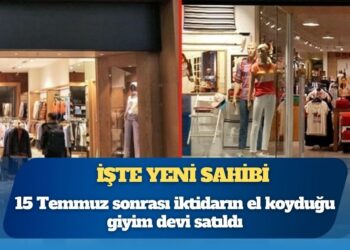 İşte yeni sahibi: 15 Temmuz sonrası iktidarın el koyduğu giyim devi satıldı