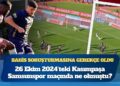 Bahis soruşturmasına gerekçe oldu: 26 Ekim 2024’teki Kasımpaşa-Samsunspor maçında ne olmuştu?