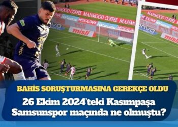 Bahis soruşturmasına gerekçe oldu: 26 Ekim 2024’teki Kasımpaşa-Samsunspor maçında ne olmuştu?
