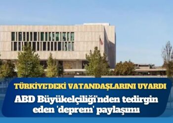 Türkiye’deki vatandaşlarını uyardı: ABD Büyükelçiliği’nden tedirgin eden ‘deprem’ paylaşımı