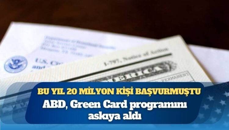 Bu yıl 20 milyon kişi başvurmuştu; ABD, Green Card programını askıya aldı