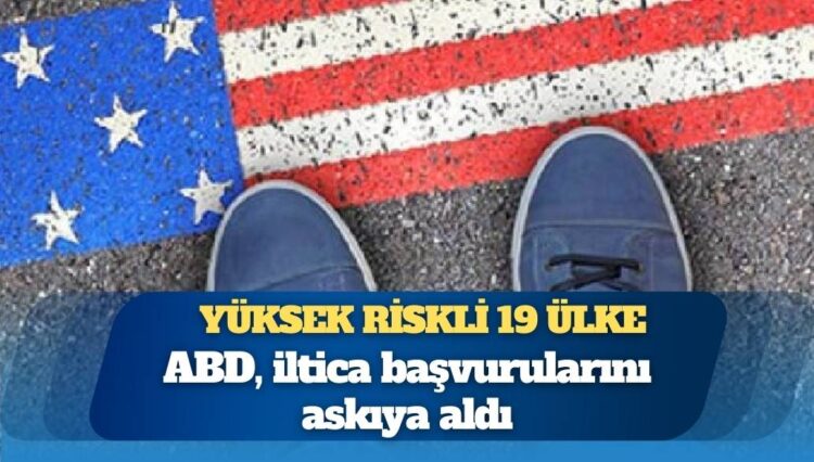 ABD, “yüksek riskli 19 ülke” vatandaşlarının bekleyen iltica başvurularını askıya aldı