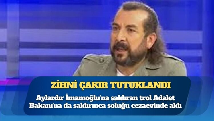 Aylardır İmamoğlu’na saldıran trol Adalet Bakanı’na da saldırınca soluğu cezaevinde aldı