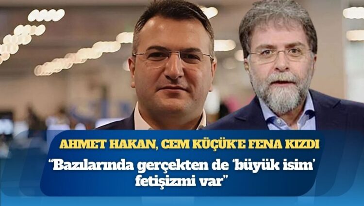 Ahmet Hakan, Cem Küçük’e fena kızdı: “Bazılarında gerçekten de ‘büyük isim’ fetişizmi var”