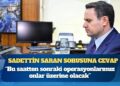 Akın Gürlek’ten Sadettin Saran sorusuna cevap