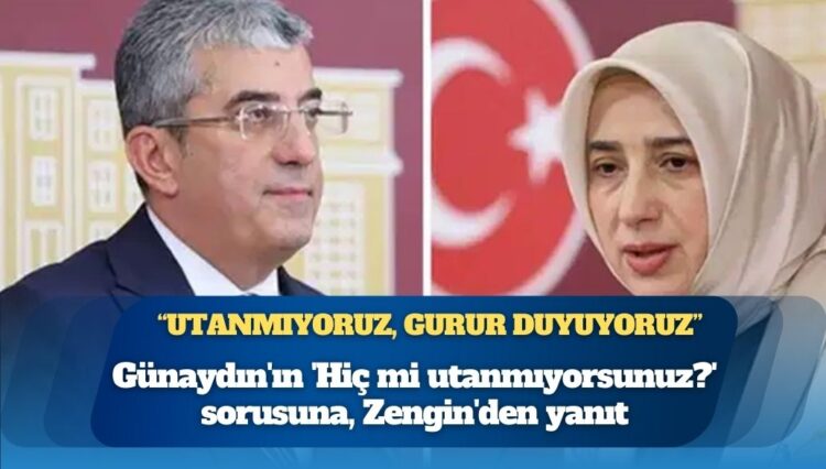 CHP’li Günaydın’ın ‘Hiç mi utanmıyorsunuz?’ sorusuna, AKP’li Zengin’den ‘Utanmıyoruz’ yanıt