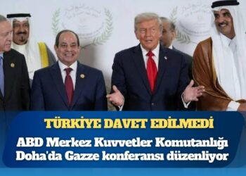 Türkiye, CENTCOM’un Doha’daki Gazze konferansına davet edilmedi