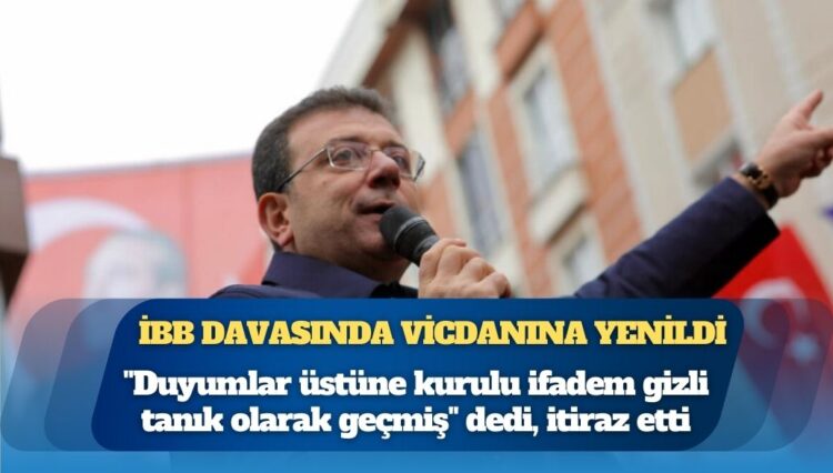 İBB davasında vicdanına yenildi: Her şeyi duyumlar üzerine söyledim