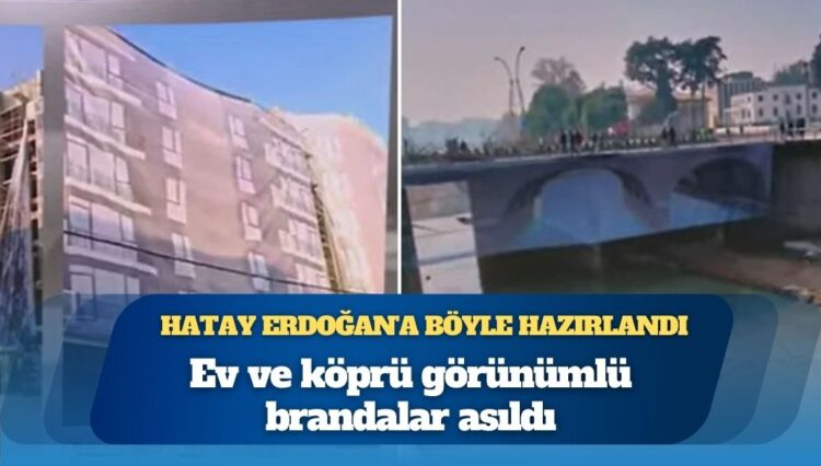 Enkazların üstüne fotoğraflar asıldı: Hatay Erdoğan’a böyle hazırlanıyor