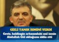 Gizli tanık Abdullah Gül’ün ismini verdi