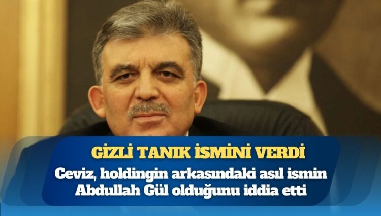 Gizli tanık Abdullah Gül’ün ismini verdi
