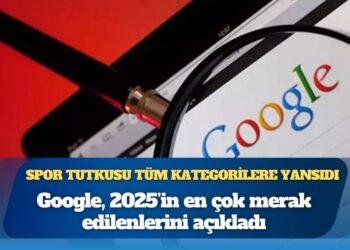 Google, 2025’in en çok merak edilenlerini açıkladı
