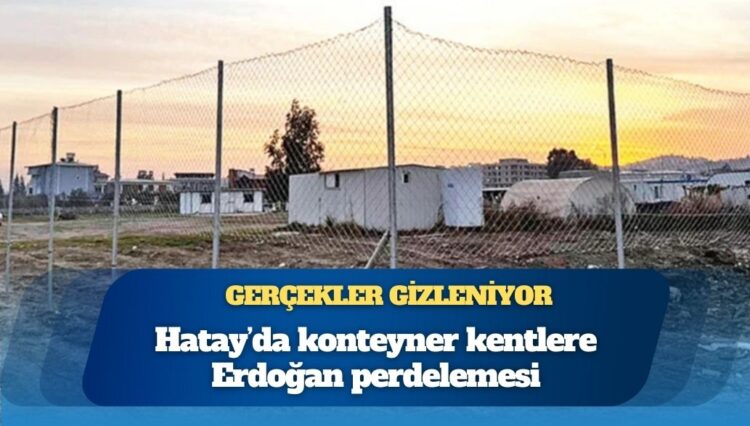 Erdoğan görmesin diye konteyner kente perde