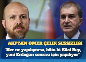 AKP’nin Ömer Çelik sessizliği: “Her ne yapılıyorsa, bilin ki Bilal Bey, yani Erdoğan sonrası için yapılıyor”