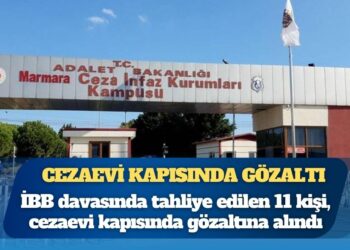 İBB davasında tahliye edilen 11 kişi, cezaevi kapısında gözaltına alındı