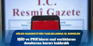 IŞİD ve PKK’lıların mal varlıklarını dondurma kararı kaldırıldı, Gülen Hareketi mensuplarının varlıklarına el konuldu