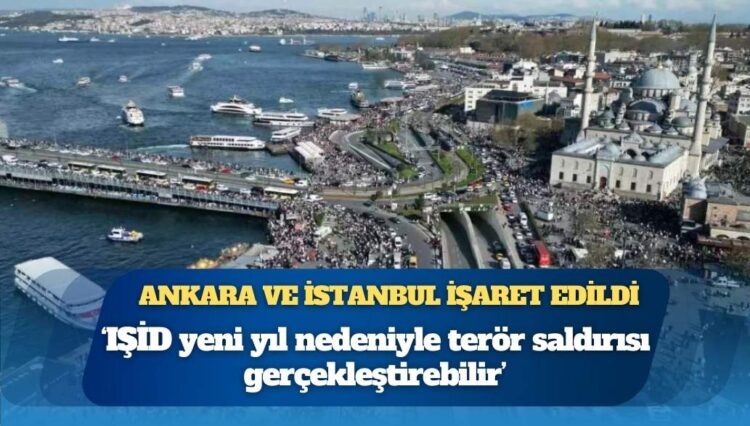 Jandarma’dan Ankara ve İstanbul için terör uyarısı: ‘IŞİD yeni yıl nedeniyle terör saldırısı gerçekleştirebilir’