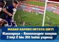 MASAK raporu ortaya çıktı: Kasımpaşa – Samsunspor maçına 3 kişi 2 bin 351 bahis yapmış