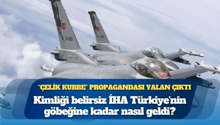 “Çelik Kubbe” propagandası yalan çıktı: Kimliği belirsiz bir İHA’nın Karadeniz’den Çankırı’ya kadar gelebilmesine tepki yağdı
